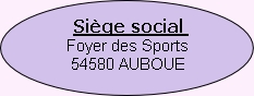 Siège social 
Foyer des Sports
54580 AUBOUE

