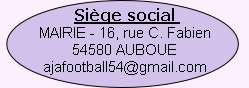 Siège social 
MAIRIE - 16, rue C. Fabien
54580 AUBOUE
ajafootball54@gmail.com
